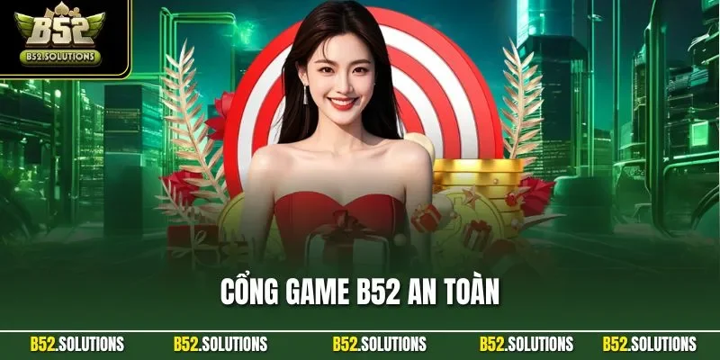 Cổng Game B52 An Toàn| Khám Phá Sân Chơi Cá Cược Uy Tín 2025