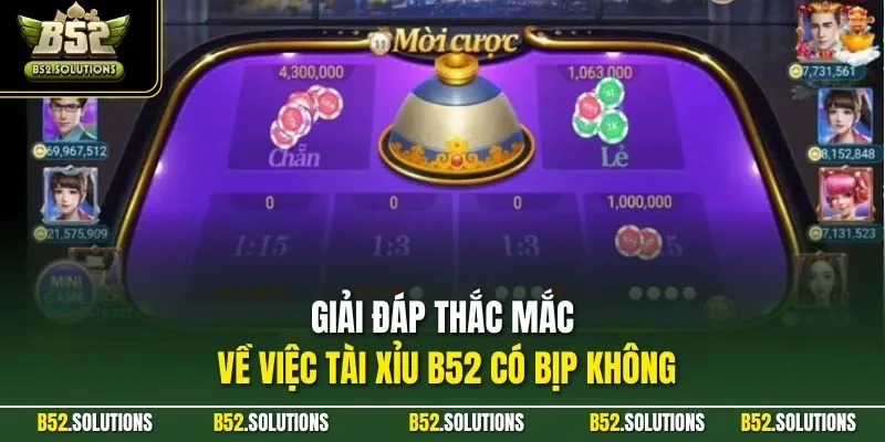 Giải đáp thắc mắc về việc tài xỉu B52 có bịp không