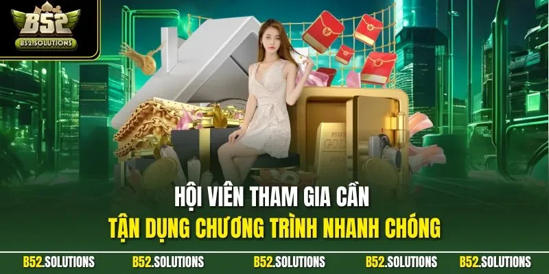 Hội viên tham gia cần tận dụng chương trình nhanh chóng