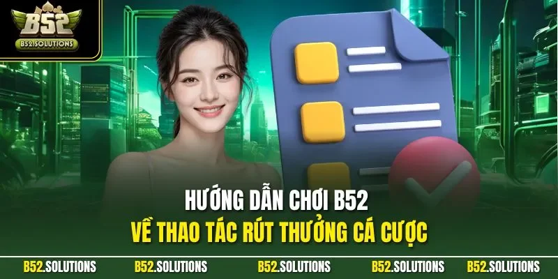 Hướng dẫn chơi B52 về thao tác rút thưởng cá cược
