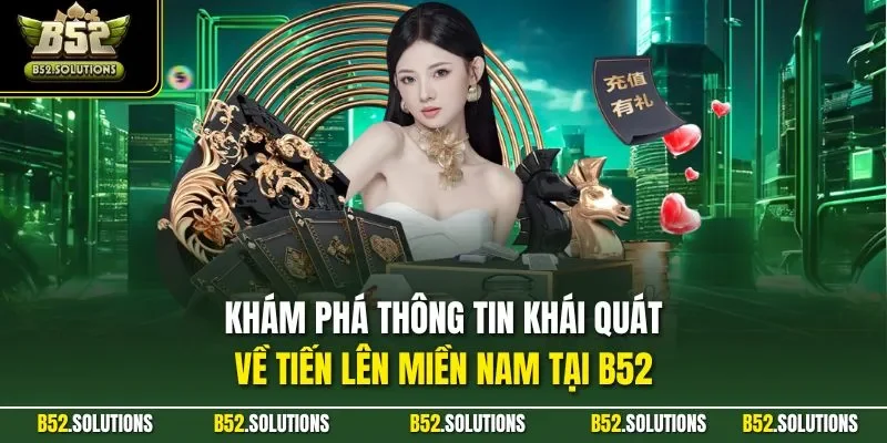 Khám phá thông tin khái quát  về tiến lên miền Nam tại B52
