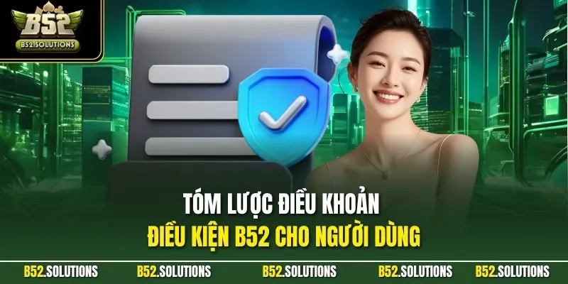Tóm lược điều khoản điều kiện B52 cho người dùng