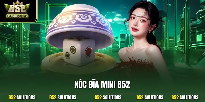 Xóc Đĩa Mini B52| Quy Tắc Chơi Chuẩn Cùng Mẹo Thắng Dễ Dàng